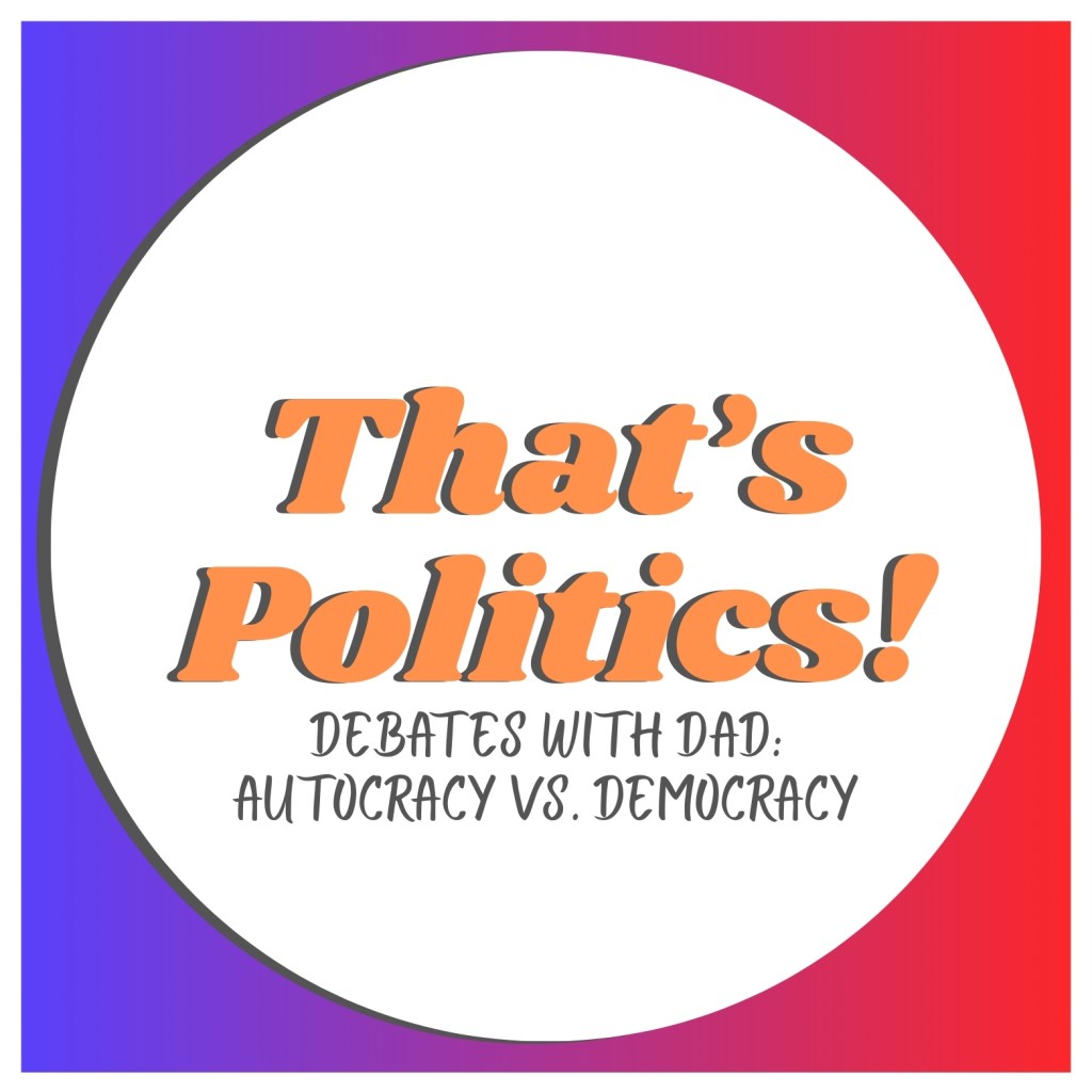 Debates with Dad: Autocracy vs. democracy
